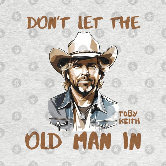 Don't let the old man In | Toby Keith by thestaroflove